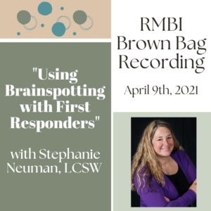 "Using Brainspotting with First Responders" with Stephanie Neuman (April 2021 RMBI Brown Bag Recording)