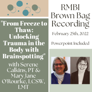 "From Freeze to Thaw: Unlocking Trauma in the Body with Brainspotting" with Serene Calkins & Mary Jane O'Rourke (Feb 2022 RMBI Brown Bag Recording)