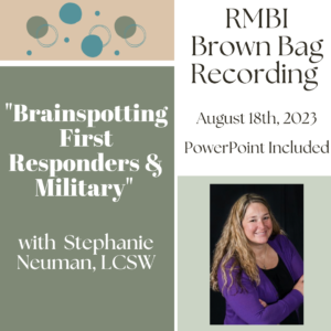 "Brainspotting First Responders & Military" with Stephanie Neuman (August 2023 RMBI Brown Bag Recording)