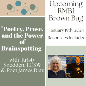 "Poetry, Prose, & the Power of Brainspotting" with Kristy Snedden (January 2024 RMBI Brown Bag Recording)